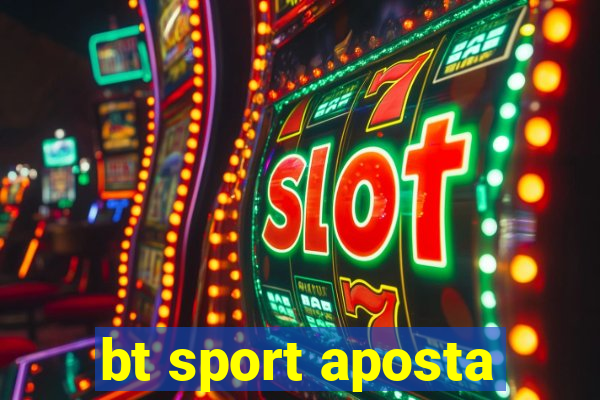 bt sport aposta